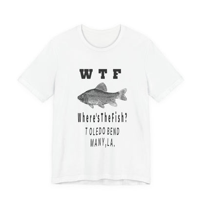 WTF Where's The Fish? Fishing T‑Shirt — Toledo Bend Bass Tee