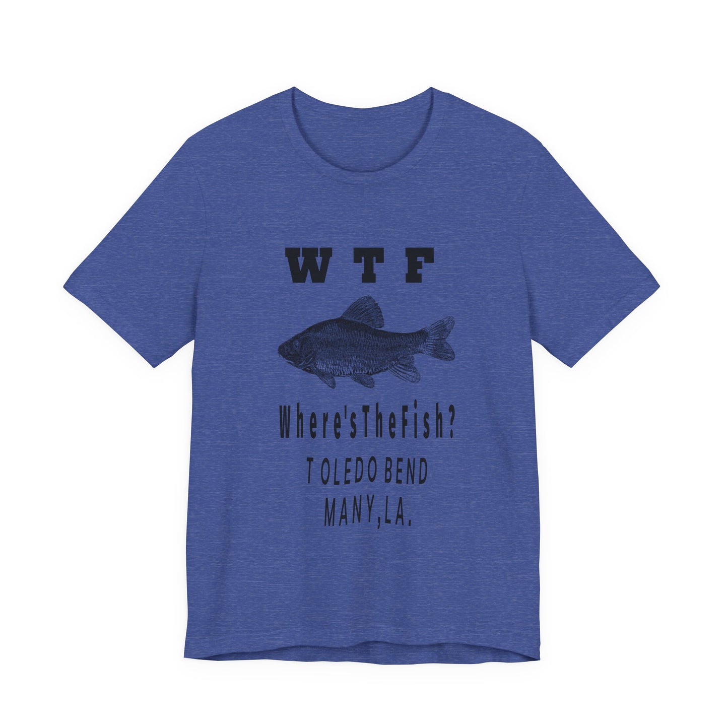 WTF Where's The Fish? Fishing T‑Shirt — Toledo Bend Bass Tee