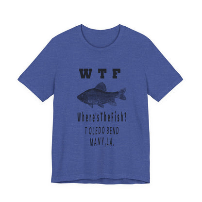WTF Where's The Fish? Fishing T‑Shirt — Toledo Bend Bass Tee