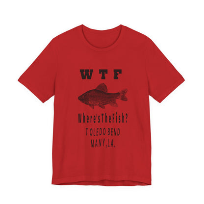 WTF Where's The Fish? Fishing T‑Shirt — Toledo Bend Bass Tee