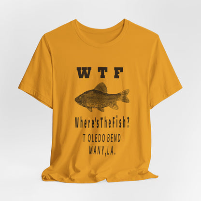 WTF Where's The Fish? Fishing T‑Shirt — Toledo Bend Bass Tee